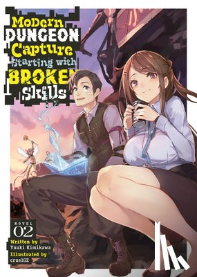 Kimikawa, Yuuki - Modern Dungeon Capture Starting with Broken Skills (Light Novel) Vol. 2