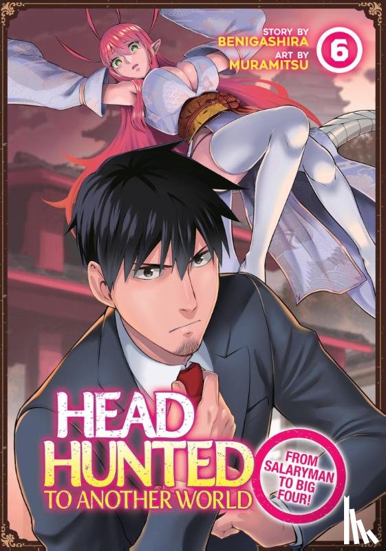 Benigashira - Headhunted to Another World: From Salaryman to Big Four! Vol. 6