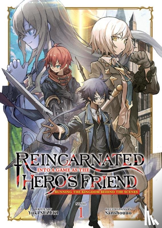 Suzuki, Yuki - Reincarnated Into a Game as the Hero's Friend: Running the Kingdom Behind the Scenes (Light Novel) Vol. 1