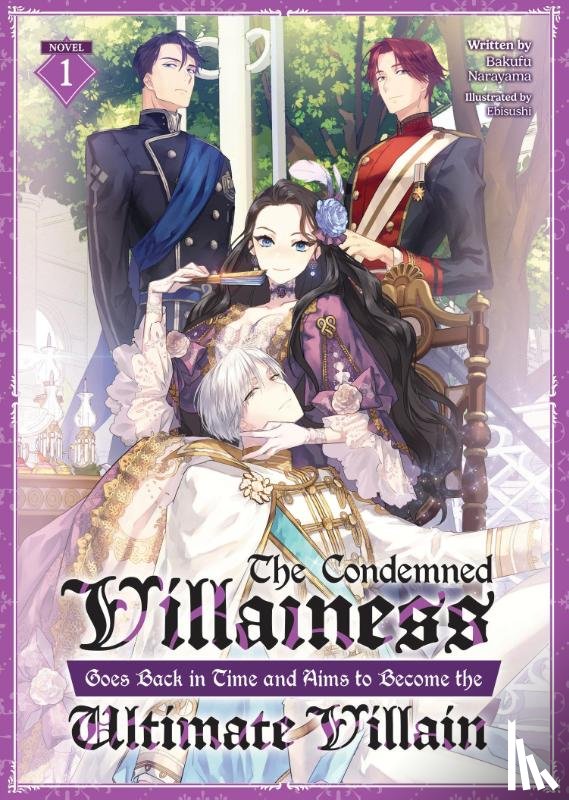 Narayama, Bakufu - The Condemned Villainess Goes Back in Time and Aims to Become the Ultimate Villain (Light Novel) Vol. 1