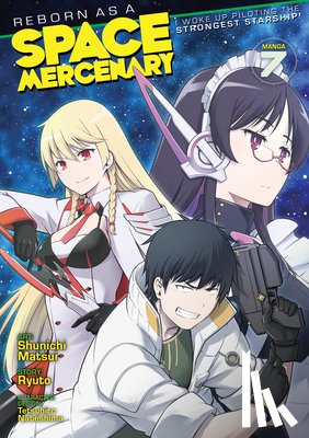 Ryuto - Reborn as a Space Mercenary: I Woke Up Piloting the Strongest Starship! (Manga) Vol. 7