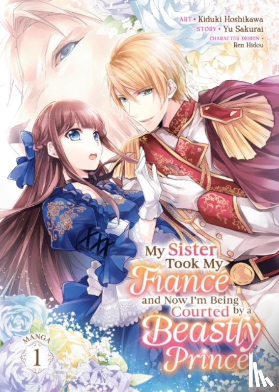 Sakurai, Yu - My Sister Took My Fiance and Now I'm Being Courted by a Beastly Prince (Manga) Vol. 1