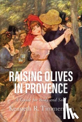 Timmerman, Kenneth R. - Raising Olives in Provence