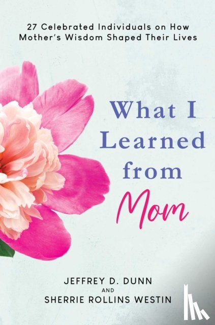 Dunn, Jeffrey D., Westin, Sherrie Rollins - What I Learned from Mom