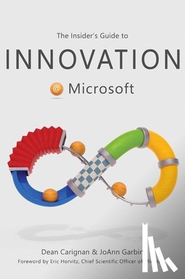 Carignan, Dean, Garbin, JoAnn - The Insider's Guide to Innovation at Microsoft