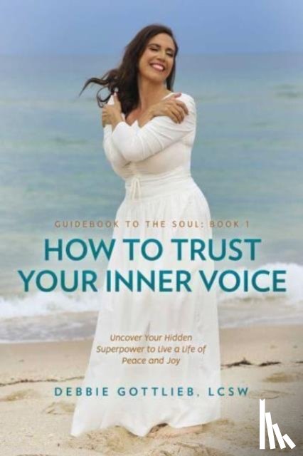 Gottlieb, Debbie - How to Trust Your Inner Voice