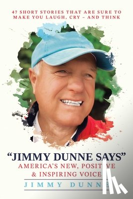 Dunne, Jimmy - Jimmy Dunne Says: 47 Short Stories That Are Sure to Make You Laugh, Cry--And Think