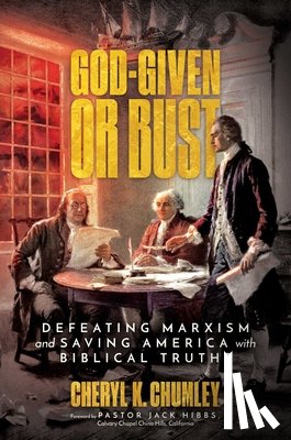 Chumley, Cheryl K. - God-Given or Bust: Defeating Marxism and Saving America with Biblical Truths