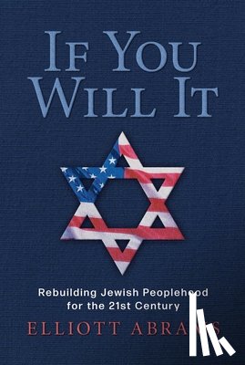 Abrams, Elliott - If You Will It: Rebuilding Jewish Peoplehood for the 21st Century