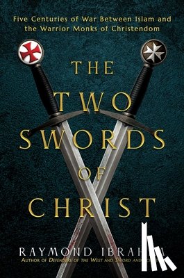Ibrahim, Raymond - The Two Swords of Christ