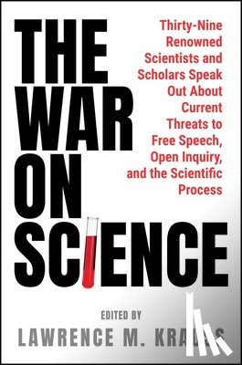 Krauss, Lawrence M. - The War on Science: Thirty-Nine Renowned Scientists and Scholars Speak Out about Current Threats to Free Speech, Open Inquiry, and the Scientific Proc