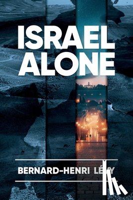 Levy, Bernard-Henri - Levy, B: Israel Alone
