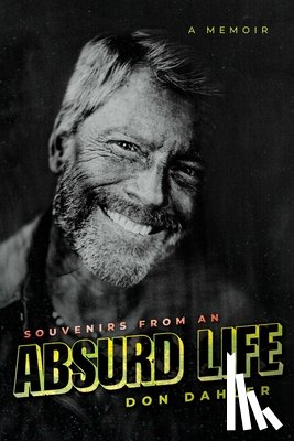 Dahler, Don - Souvenirs from an Absurd Life: A Memoir