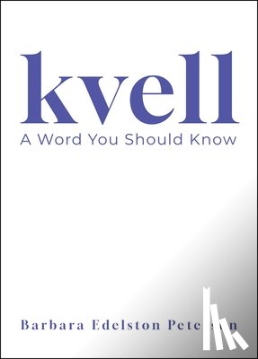 Edelston Peterson, Barbara - Kvell: A Word You Should Know