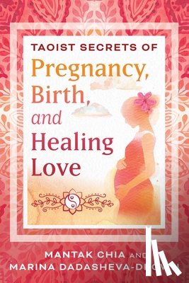 Chia, Mantak, Dadasheva-Drown, Marina - Taoist Secrets of Pregnancy, Birth, and Healing Love