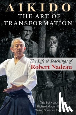 Bell, Teja, Herr, Laurin, Moon, Richard, Noha, Bob - Aikido: The Art of Transformation