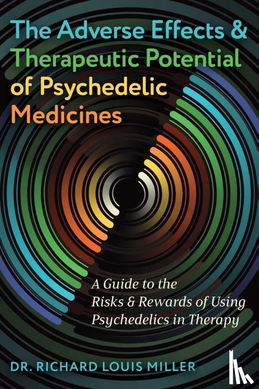 Miller, Dr. Richard Louis - The Adverse Effects and Therapeutic Potential of Psychedelic Medicines
