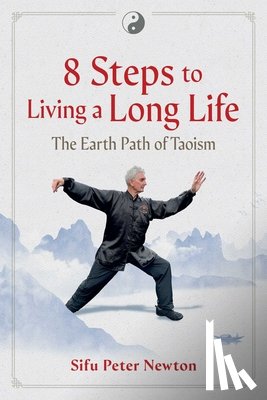 Newton, Sifu Peter - 8 Steps to Living a Long Life