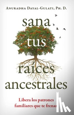 Dayal-Gulati, Anuradha - Sana tus raices ancestrales