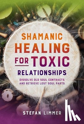 Limmer, Stefan - Shamanic Healing for Toxic Relationships