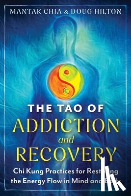 Chia, Mantak, Hilton, Doug - The Tao of Addiction and Recovery