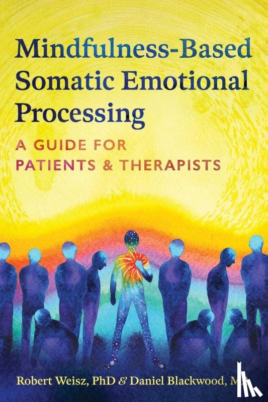 Weisz, Robert, Blackwood, Daniel - Mindfulness-Based Somatic Emotional Processing
