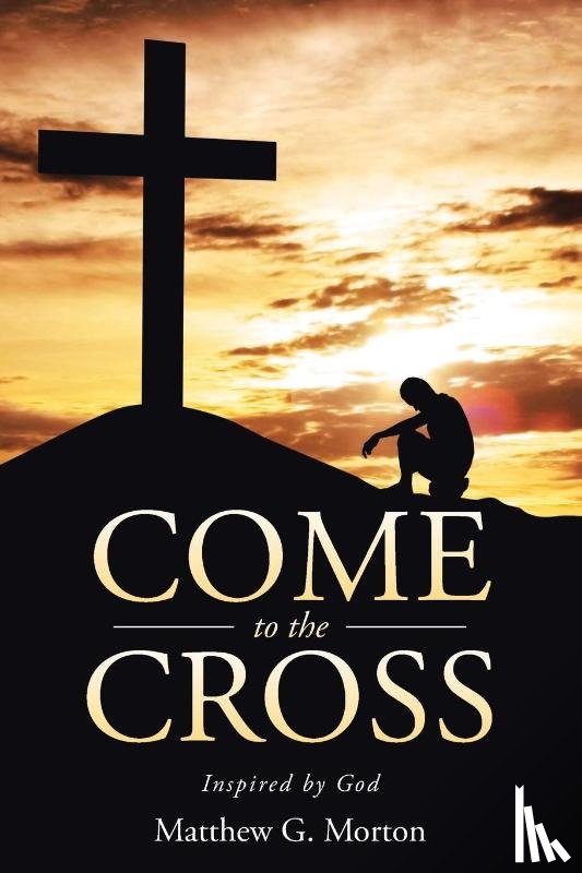 Morton, Matthew G. - COME TO THE CROSS
