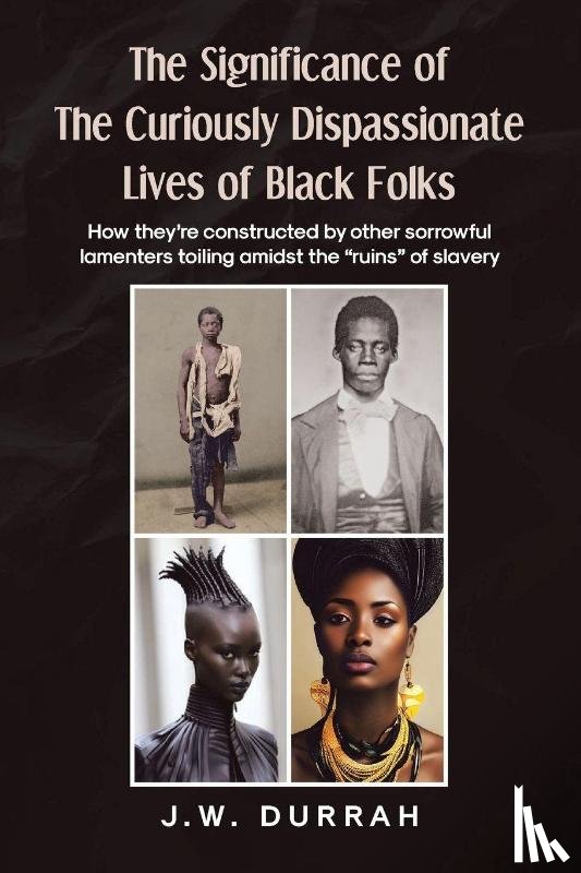 Durrah, J. W. - The Significance of the Curiously Dispassionate Lives of Black Folks