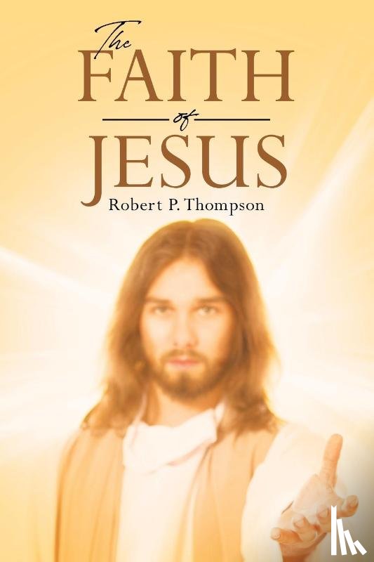 Thompson, Robert P. - The Faith of Jesus