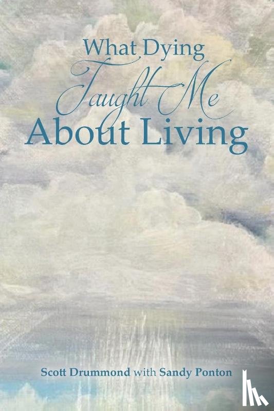 With Sandy Ponton, Scott Drummond - What Dying Taught Me About Living