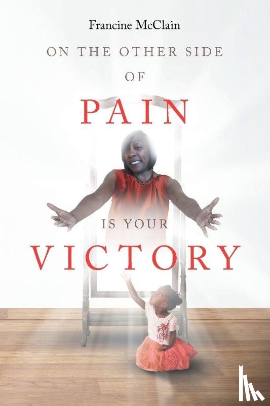 McClain, Francine - On the Other Side of Pain Is Your Victory