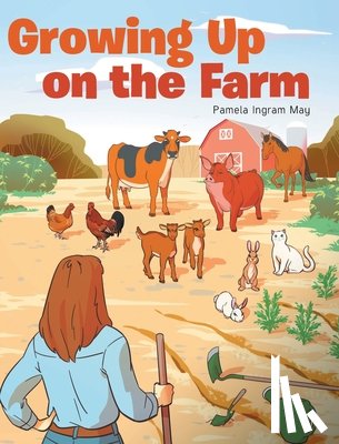 May, Pamela Ingram - May, P: Growing Up on the Farm