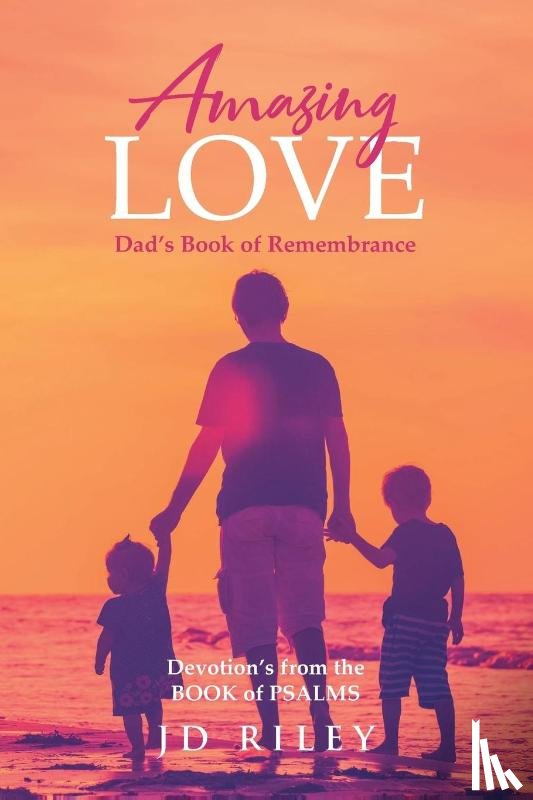 Riley, Jd - Amazing Love Dad's book of Remembrance