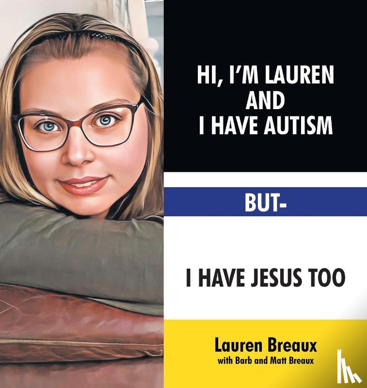 Breaux with Barb, Lauren, Breaux, Matt - Hi, I'm Lauren And I Have Autism But- I Have Jesus Too
