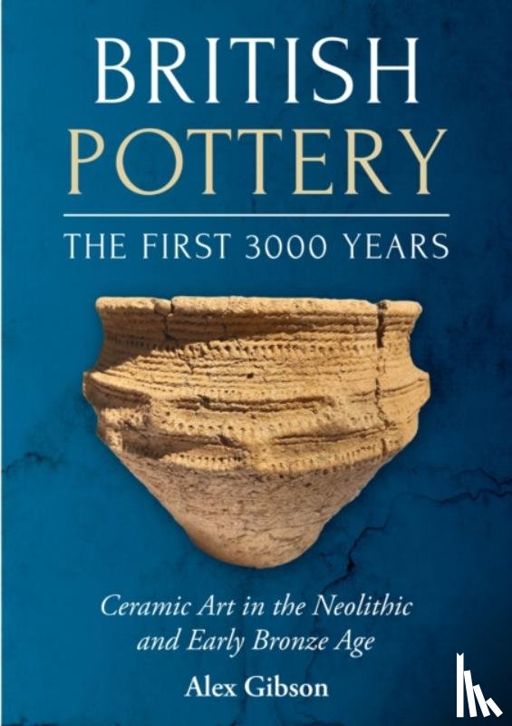 Gibson, Alex - British Pottery: The First 3000 Years