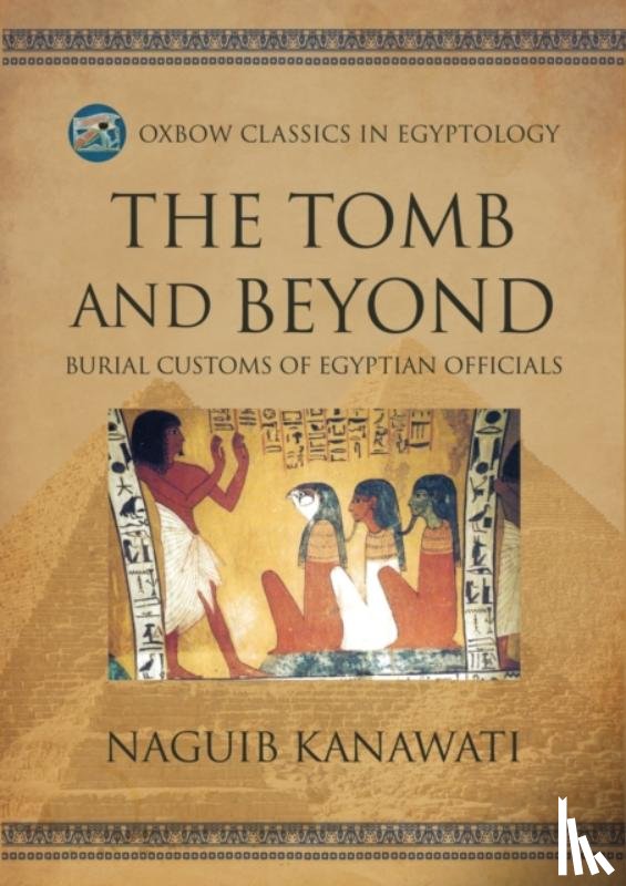 Kanawati, Naguib - The Tomb and Beyond