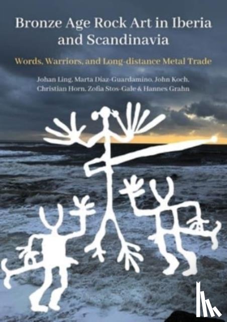 Ling, Johan, D?az-Guardamino, Marta, Horn, Christian, Koch, John - Bronze Age Rock Art in Iberia and Scandinavia
