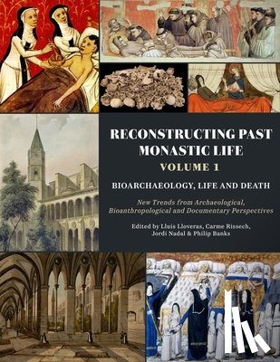 - Reconstructing Past Monastic Life: Volume 1: Bioarchaeology, Life and Death