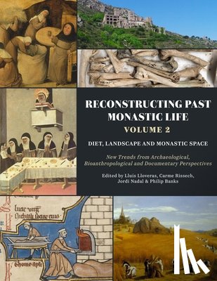 Lloveras, Lluis, Rissech, Carme, Nadal, Jordi, Banks, Philip - Reconstructing Past Monastic Life: Volume 2: Diet, Landscape and Monastic Space
