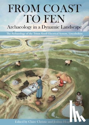  - From Coast to Fen: Archaeology in a Dynamic Landscape