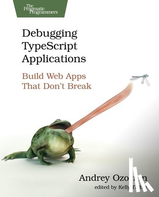 Ozornin, Andrey - Debugging Typescript Applications: Build Web Apps That Don't Break