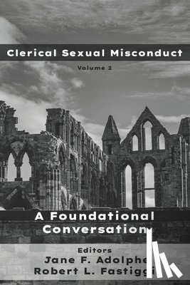Fastiggi, Robert L. - Clerical Sexual Misconduct: A Foundational Conversation