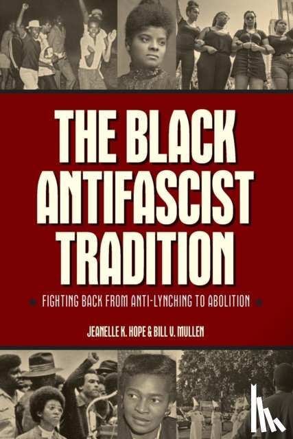 Hope, Jeanelle K., Mullen, Bill V. - The Black Antifascist Tradition