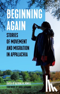 Powell, Katrina M. - Beginning Again: Stories of Movement and Migration in Appalachia