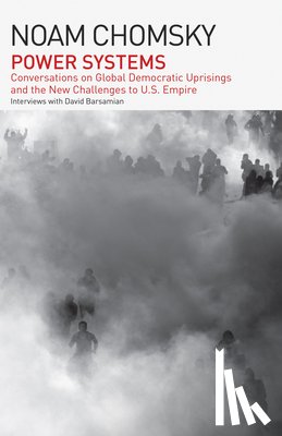 Chomsky, Noam - Power Systems: Conversations on Global Democratic Uprisings and the New Challenges to U.S. Empire
