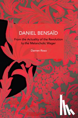 Roso, Darren - Daniel Bensaïd: From the Actuality of the Revolution to the Melancholic Wager