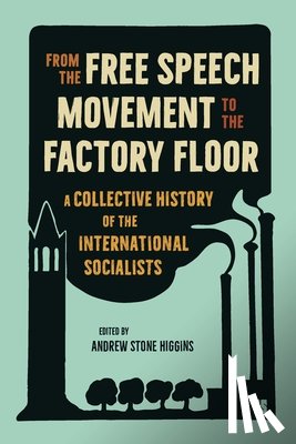 Higgins, Andrew Stone - From the Free Speech Movement to the Factory Floor