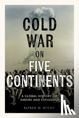 McCoy, Alfred W. - The Cold War on Five Continents