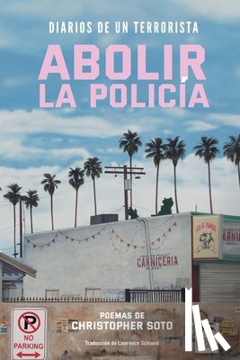 Soto, Christopher - Diarios de un Terrorista: Abolir la Policía