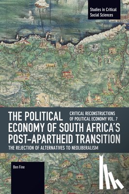 Fine, Ben - The Political Economy of South Africa's Post-apartheid Transition: The Rejection of Alternatives to Neoliberalism